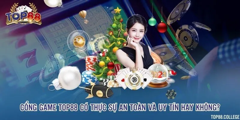 Cổng game Top88 có thực sự an toàn và uy tín hay không?