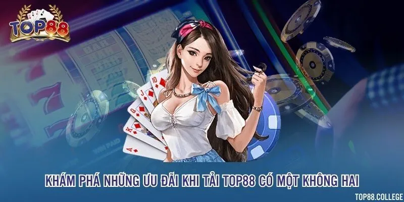 Khám phá những ưu đãi khi tải Top88 có một không hai